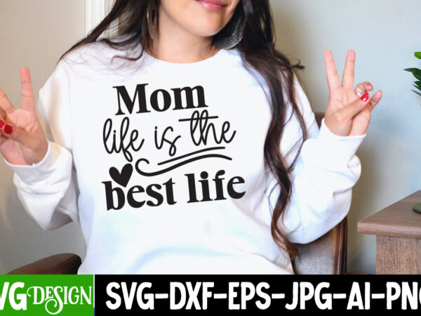 Mom life is the best life t-shirt design,mom life is the best life svg design, mother’s day svg bundle, mom svg bundle,mother’s day t-shirt bundle, free; mothers day free svg;