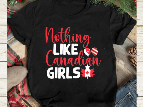 Nothing like canadian girls t-shirt design, nothing like canadian girls svg cut file, canada svg, canada flag svg bundle, canadian svg instant download,canada day svg bundle, canada bundle, canada shirt,