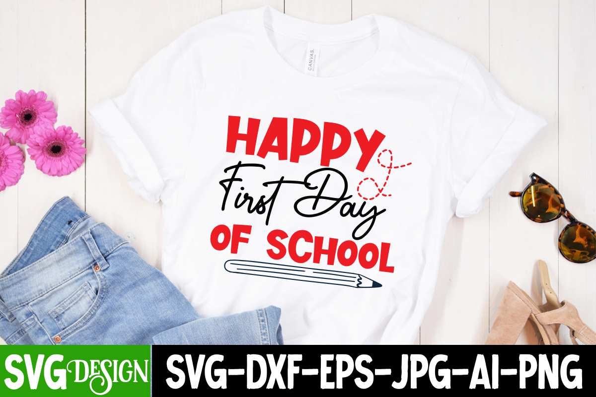 Happy First Day Of School T-Shirt Design, Happy First Day Of School SVG ...