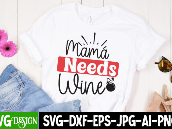 Mama needs wine t-shirt design, mama needs wine svg cut file, mother’s day svg bundle, mom svg bundle,mother’s day t-shirt bundle, free; mothers day free svg; our first mothers day