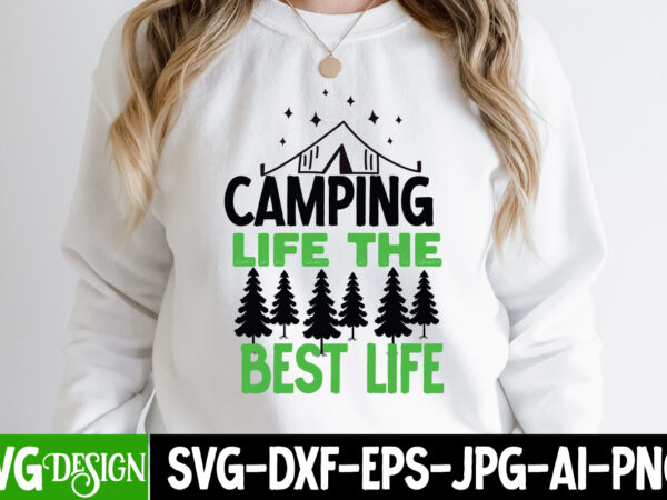 Camping life the best life t-shirt design, camping life the best life svg cut file, camping svg bundle, camping crew svg, camp life svg, funny camping svg, campfire svg, camping