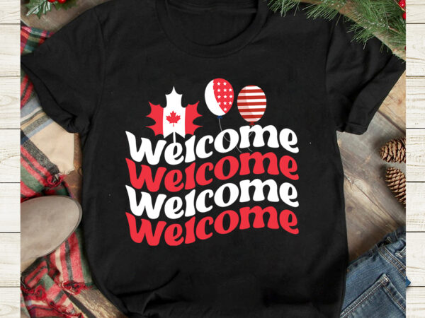 Welcome t-shirt design, welcome svg design, canada svg, canada flag svg bundle, canadian svg instant download,canada day svg bundle, canada bundle, canada shirt, canada svg, canada bundle svg, canada png,