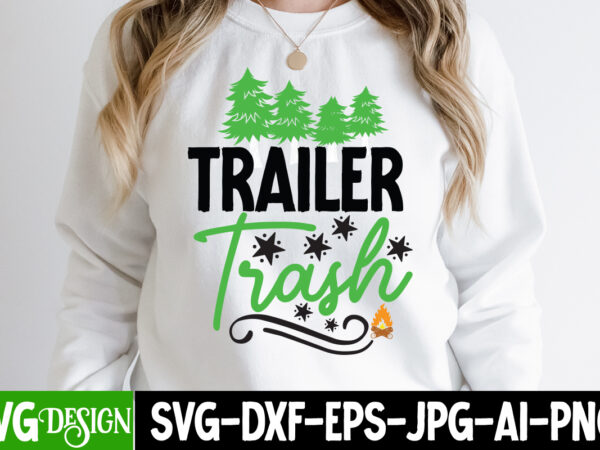 Trailer trash t-shirt design, trailer trash svg cut file, camping svg bundle, camping crew svg, camp life svg, funny camping svg, campfire svg, camping gnomes svg, happy camper svg, love