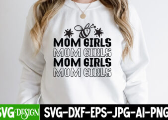 Mom Girls T-Shirt Design, Mom Girls SVG Cut File, Blessed Mom Sublimation Design,Mother’s Day Sublimation PNG Happy Mother’s Day SVG . MOM SVG Bundle ,Happy Mother’s Day SVG Bundle, ﻿Mother’s