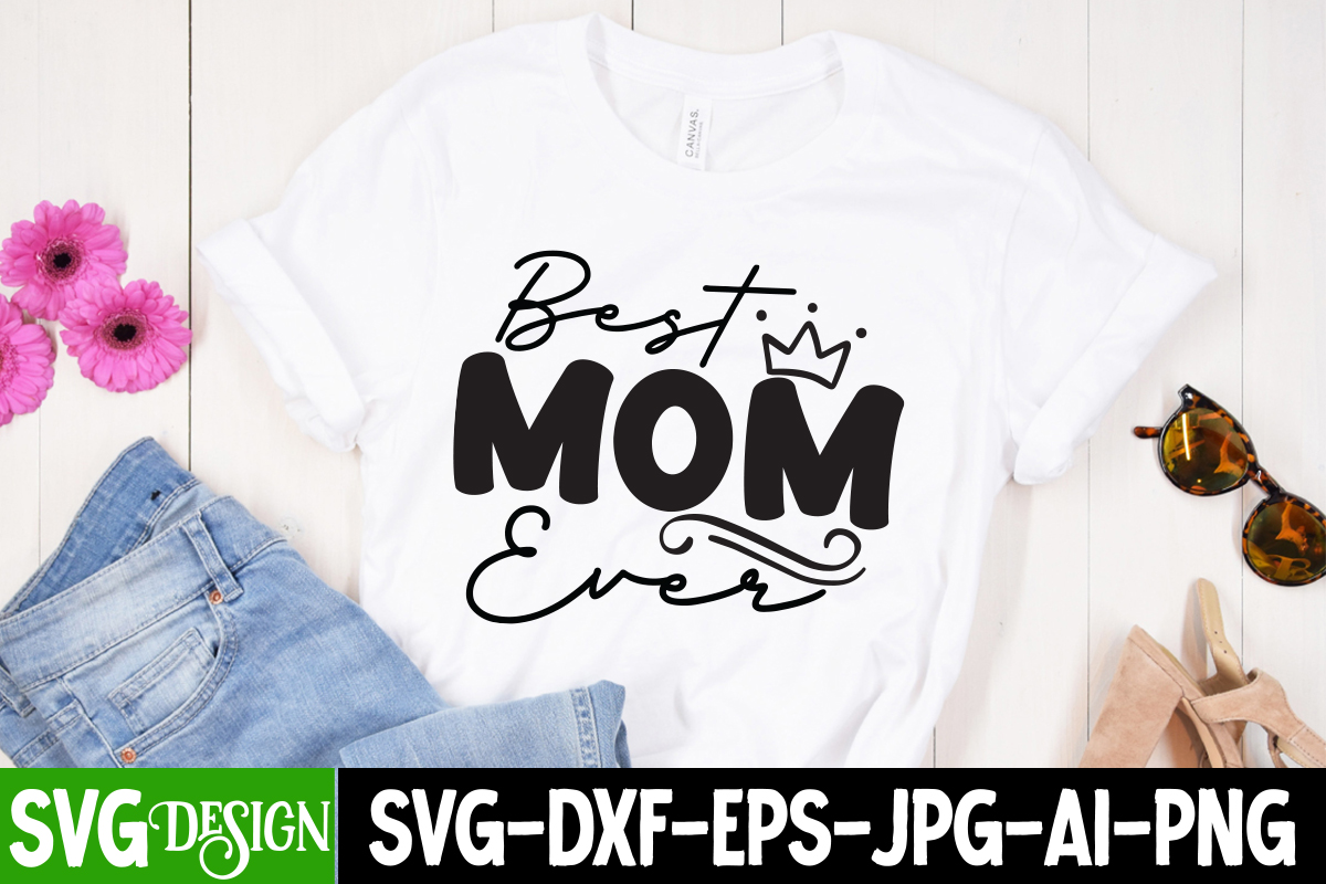 Best Mom Ever T-Shirt Design, Best Mom Ever SVG Cut File, Blessed Mom ...