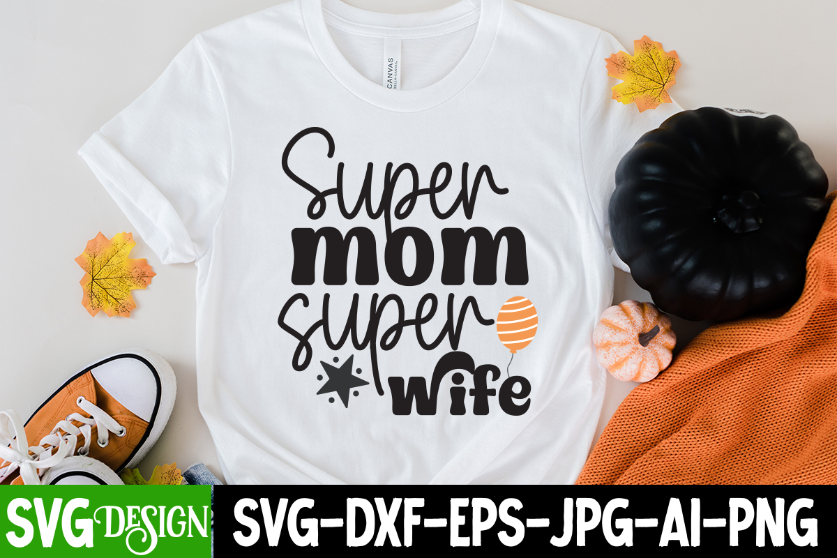 Super Mom Super Wife T-Shirt Design, Super Mom Super Wife SVG Cut File ...