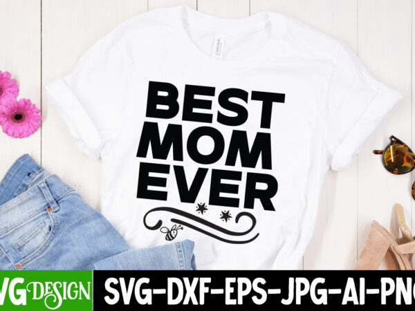 Best mom ever t-shirt design, best mom ever svg cut file, blessed mom sublimation design,mother’s day sublimation png happy mother’s day svg . mom svg bundle ,happy mother’s day svg