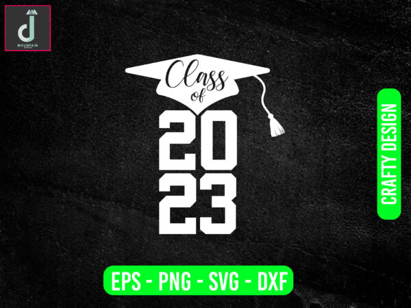 Class of 2023 svg design,2023 senior svg,seniors svg, dxf png eps jpg