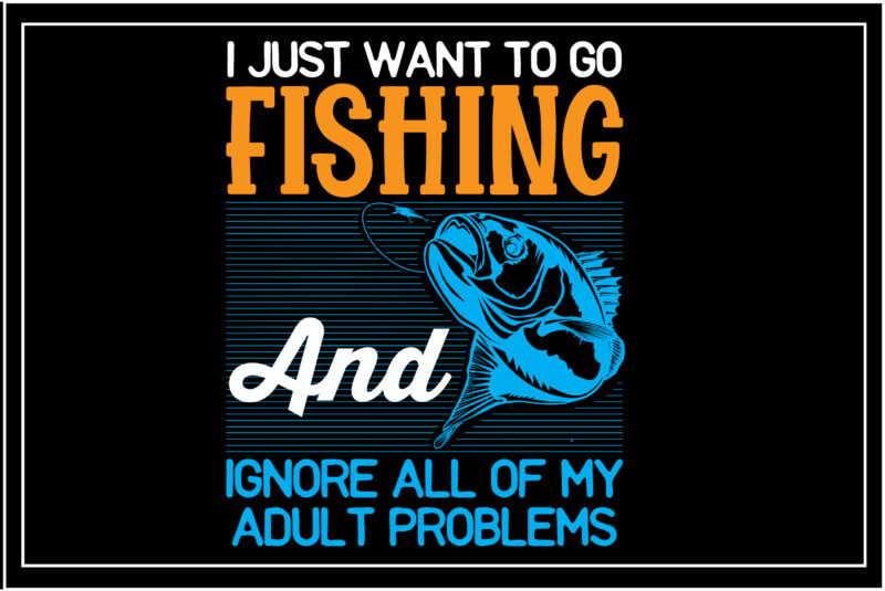 i just want to go fishing and ignore all of my adult problems - Buy t ...