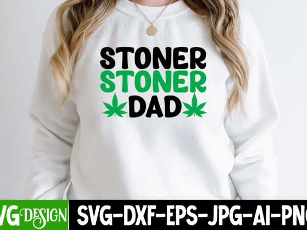 Stoner dad t-shirt design, stoner dad svg cut file, weed svg bundle,cannabis svg bundle,cannabis sublimation png weed svg mega bundle , cannabis svg mega bundle , 120 weed design t-shirt