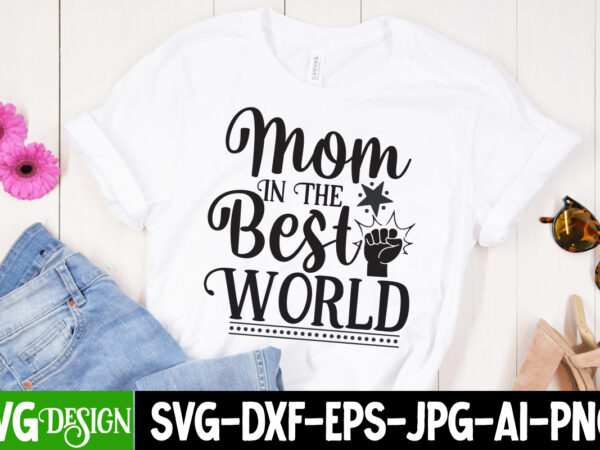 Mom in the best world t-shirt design, mom in the best world svg cut file, mother’s day svg bundle, mom svg bundle,mother’s day t-shirt bundle, free; mothers day free svg;