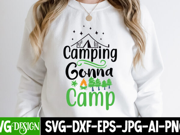 Camping gonna camp t-shirt design, camping gonna camp svg cut file , camping svg bundle, camping crew svg, camp life svg, funny camping svg, campfire svg, camping gnomes svg, happy