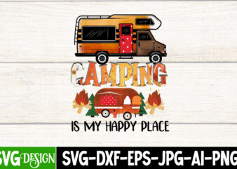 Camping is My Happy Place Sublimation Design, Camping is My Happy Place T-Shirt Design, Camping Sublimation Png, Camper Sublimation, Camping Png, Life Is Better Around The Campfire Png, Commercial Use