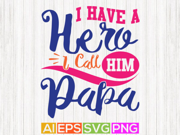 I have a hero i call him papa, birthday design dad t shirt greeting card, fathers day gift greeting