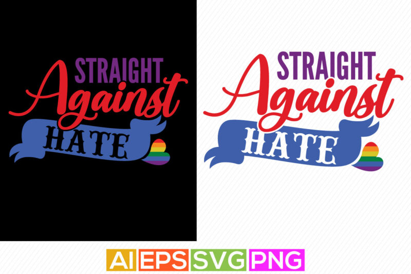 straight against hate, heart lover pride greeting shirt design, against hate quotes vector art