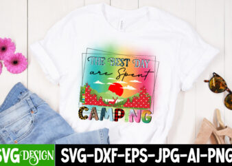 The Best Day are Spent Camping T-Shirt Design, The Best Day are Spent Camping Sublimation Design, Camping Sublimation Png, Camper Sublimation, Camping Png, Life Is Better Around The Campfire Png,