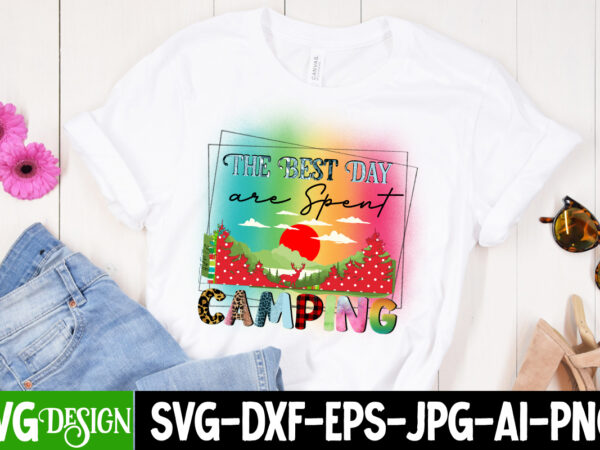 The best day are spent camping t-shirt design, the best day are spent camping sublimation design, camping sublimation png, camper sublimation, camping png, life is better around the campfire png,