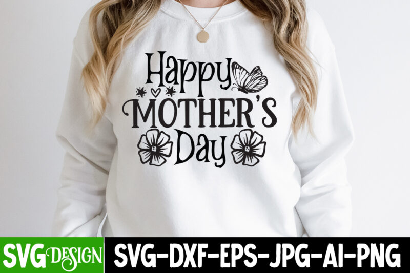 Happy Mother's Day T-Shirt Design, Happy Mother's Day SVG Cut File, Blessed Mom Sublimation Design,Mother's Day Sublimation PNG Happy Mother's Day SVG . MOM SVG Bundle ,Happy Mother's Day SVG