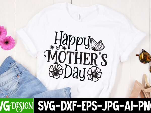 Happy mother’s day t-shirt design, happy mother’s day svg cut file, blessed mom sublimation design,mother’s day sublimation png happy mother’s day svg . mom svg bundle ,happy mother’s day svg