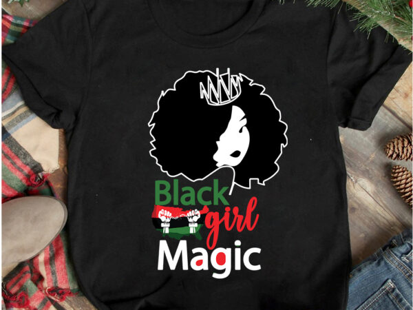 Black girl magic t-shirt design. black girl magic svg cut file, 40 juneteenth svg png bundle, juneteenth sublimation png, free-ish, black history svg png, juneteenth is my independence day, juneteenth