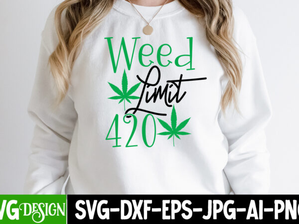 Weed limit 420 t-shirt design , weed limit 420 svg cut file, weed svg bundle,cannabis svg bundle,cannabis sublimation png weed svg mega bundle , cannabis svg mega bundle , 120