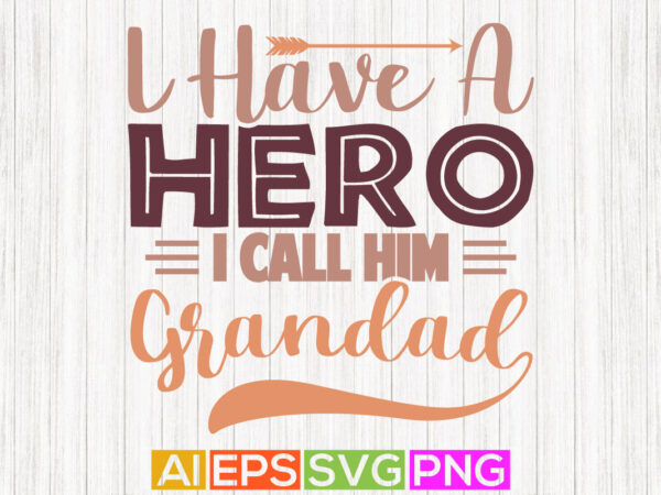 I have a hero i call him grandad graphic design, gift for dad fathers day design tee