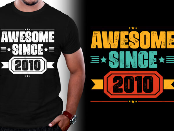 Awesome since 2010 birthday t-shirt design