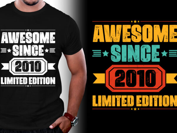 Awesome since 2010 limited edition birthday t-shirt design