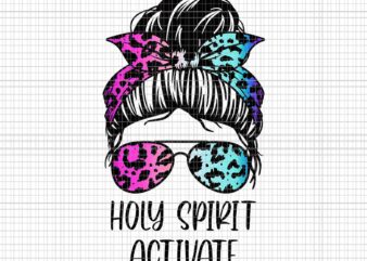 Holy Spirit Activate Messy Hair Bun Png, Mother’s Day Png, Mother Png, Holy Spirit Activate Mom Png, Mother Messy Hair Bun Png