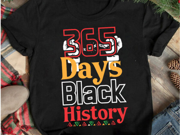 365 days black history t-shirt design,365 days black history svg cut file, 40 juneteenth svg png bundle, juneteenth sublimation png, free-ish, black history svg png, juneteenth is my independence day,