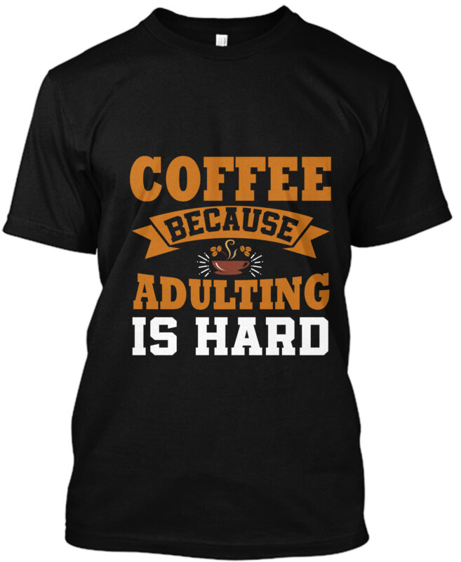 Coffee Because Adulting Is Hard T-Shirt