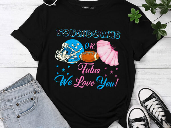 Cute touchdowns or tutus gender reveal for mom and dad t-shirt pc