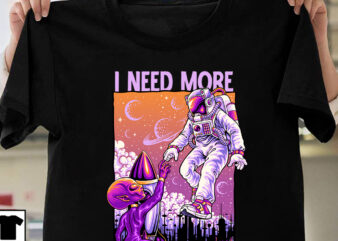 I NEED MORE SPACE T-Shirt Design, I NEED MORE SPACE Sublimation Design, astronaut Vector Graphic T Shirt Design On Sale ,Space war commercial use t-shirt design,astronaut T Shirt Design,astronaut T