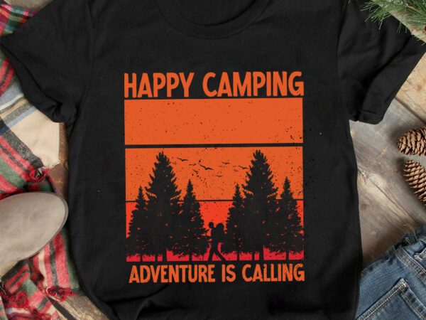 Happy camping adventure is calling t-shirt design, happy camping adventure is calling svg cut file, camping is my happy place t-shirt design, camping is my happy place t-shirt design ,