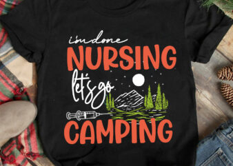 i’m done nursing let_s go camping T-Shirt Design, i’m done nursing let_s go camping SVG Cut File, Camping is My Happy Place T-Shirt Design, Camping is My Happy Place T-Shirt