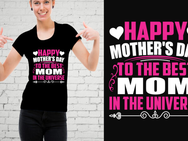 Happy mother’s day to the best mom in the universe t-shirt