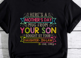 Here Is Mother_s Day Mug From Your Son Bought By Your Daug graphic t shirt