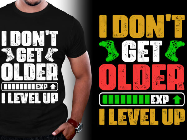 I don’t get older exp i level up video game t-shirt design