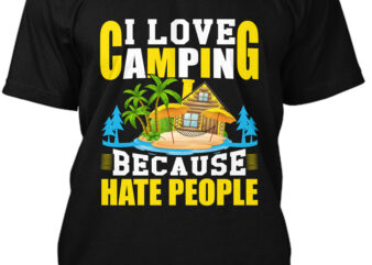 I Love Camping Because Hate People T-shirt