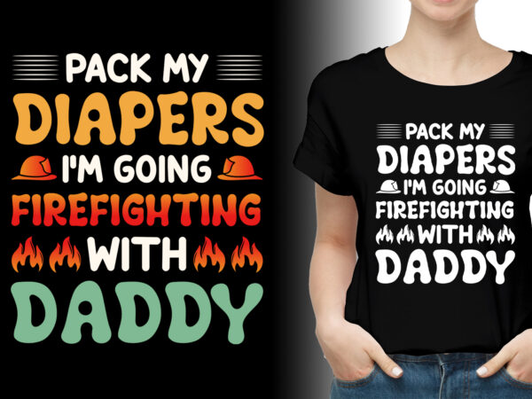 I’m going firefighting with daddy t-shirt design