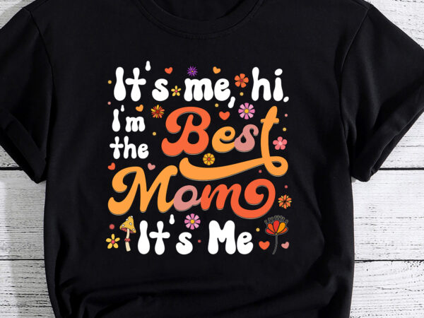 It_s me, hi, i_m the best mom it_s me t-shirt pc