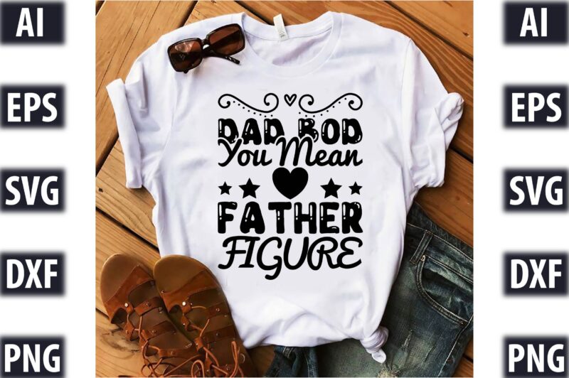 dad bod, you mean father figure