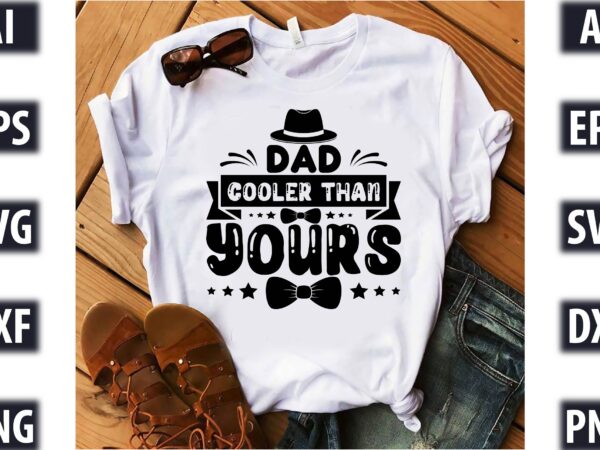 Dad cooler than yours - Buy t-shirt designs