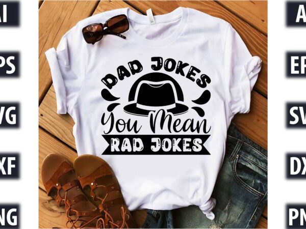 Dad jokes, you mean rad jokes t shirt vector illustration