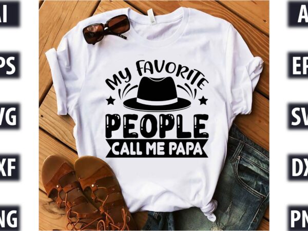 My favorite people call me papa t shirt designs for sale