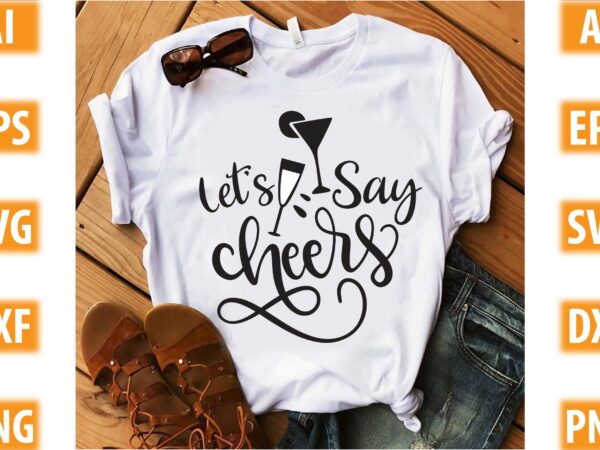 Let’s say cheers t shirt vector graphic