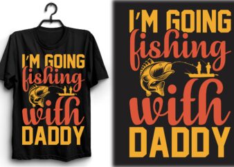 I'm Going Fishing With Daddy - Buy t-shirt designs