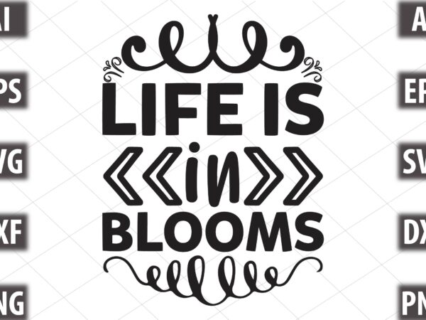 Life is in blooms t shirt vector graphic