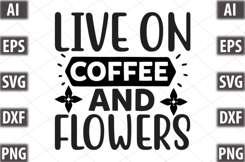 live on coffee and flowers