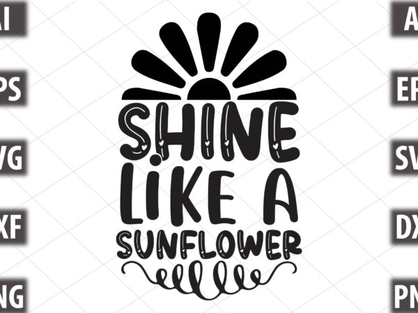 Shine like a sunflower t shirt template vector